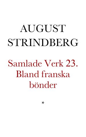 [Samlade Verk 23] • Bland franska bönder. Subjektiva reseskildringar